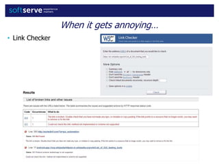 When it gets annoying…
• Link Checker
 