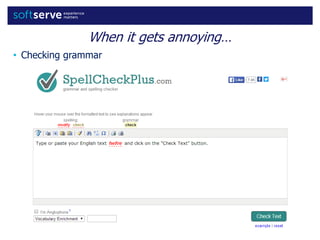 When it gets annoying…
• Checking grammar
 