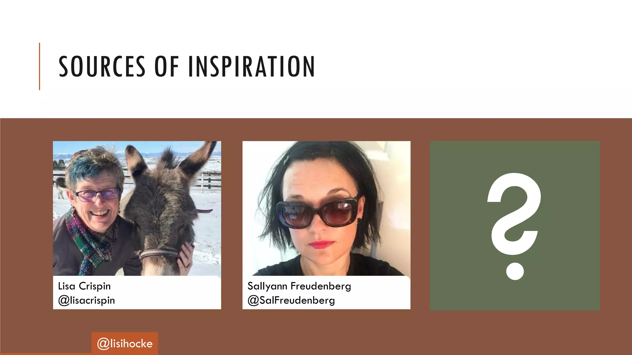 SOURCES OF INSPIRATION
@lisihocke
Lisa Crispin
@lisacrispin
Sallyann Freudenberg
@SalFreudenberg
 