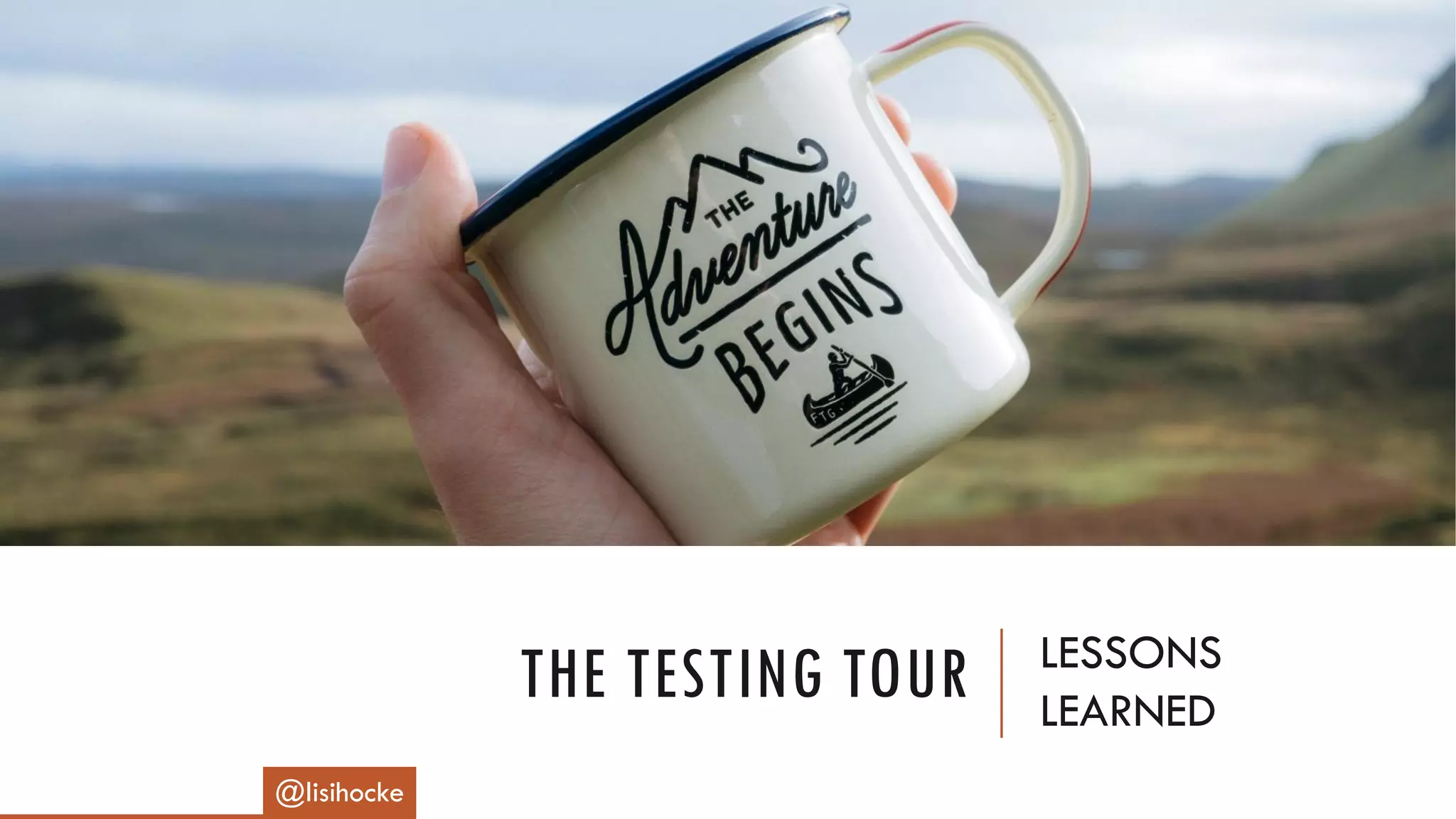 THE TESTING TOUR LESSONS
LEARNED
@lisihocke
 