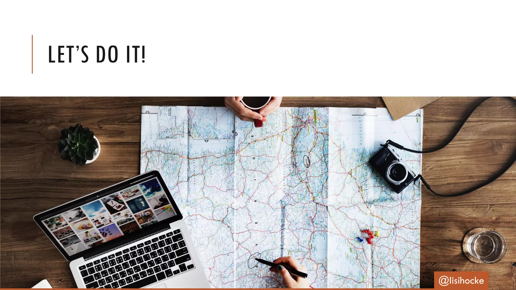 LET’S DO IT!
@lisihocke
 