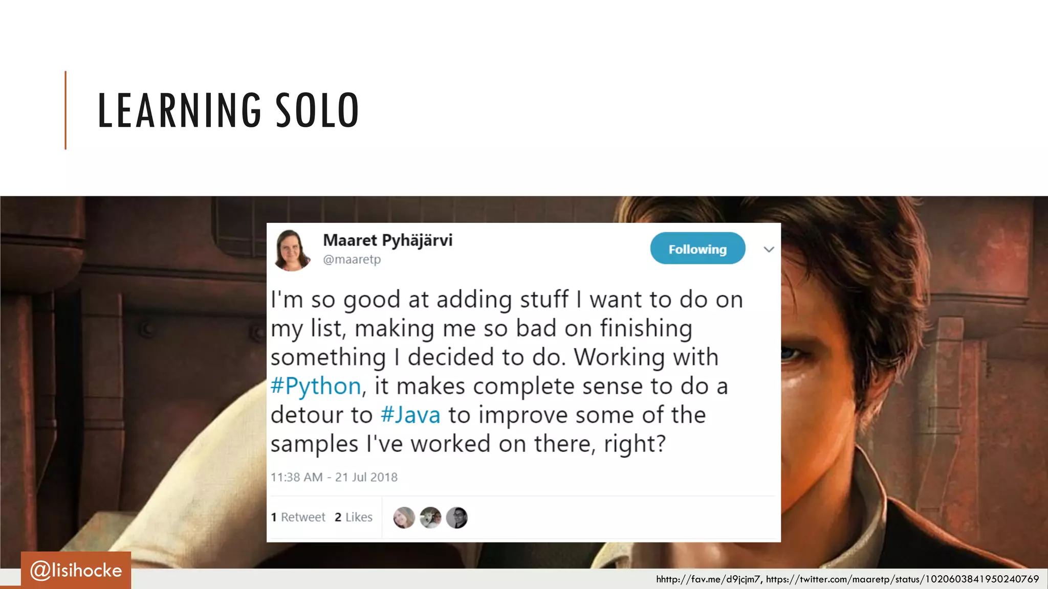 hhttp://fav.me/d9jcjm7, https://twitter.com/maaretp/status/1020603841950240769
LEARNING SOLO
@lisihocke
 