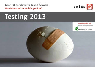 Trends & Benchmarks Report Schweiz
Wo stehen wir – wohin geht es?


Testing 2013
                                     In Kooperation mit
 