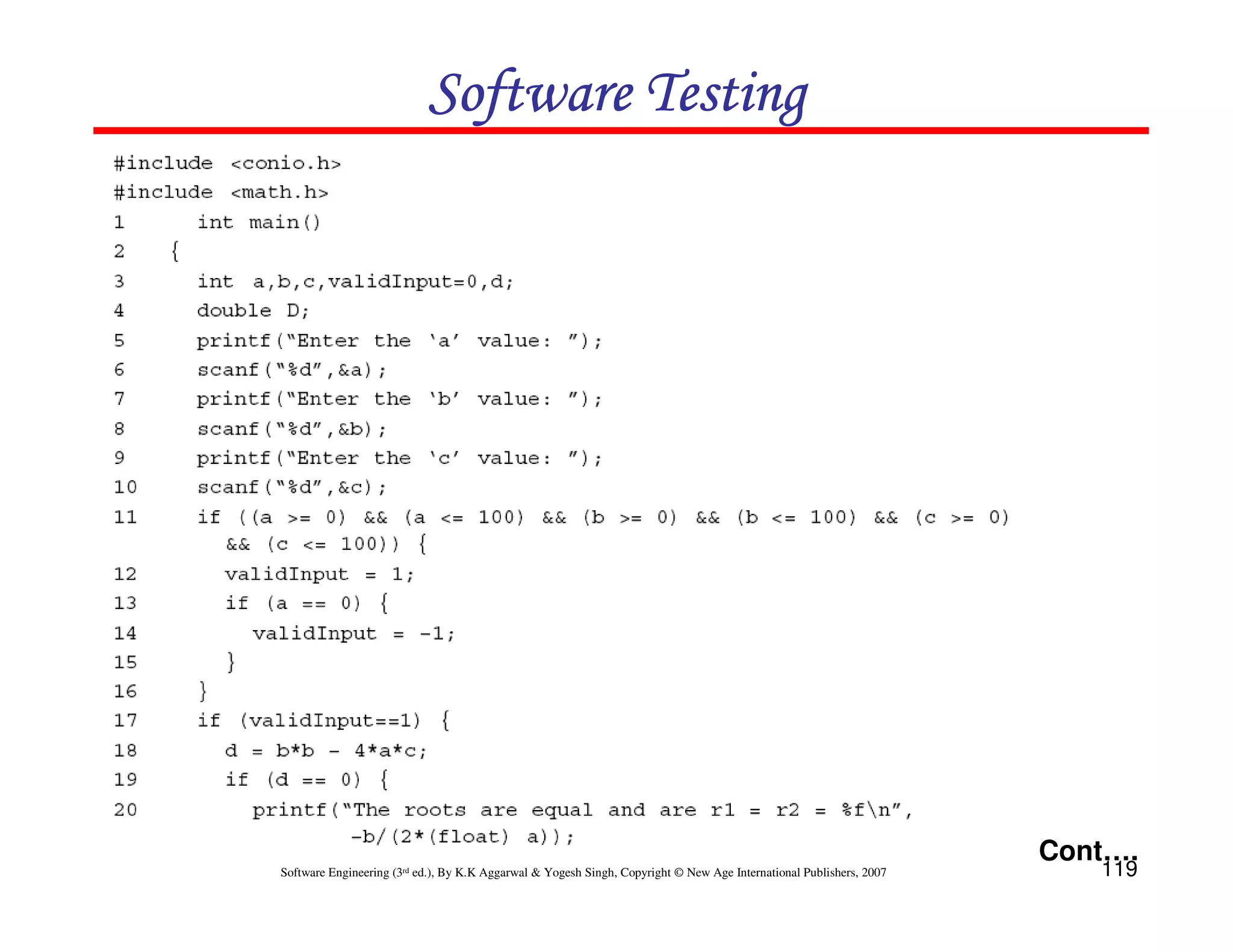 119
Software Engineering (3rd ed.), By K.K Aggarwal  Yogesh Singh, Copyright © New Age International Publishers, 2007
Software Testing
Software Testing
Software Testing
Software Testing
Cont….
 