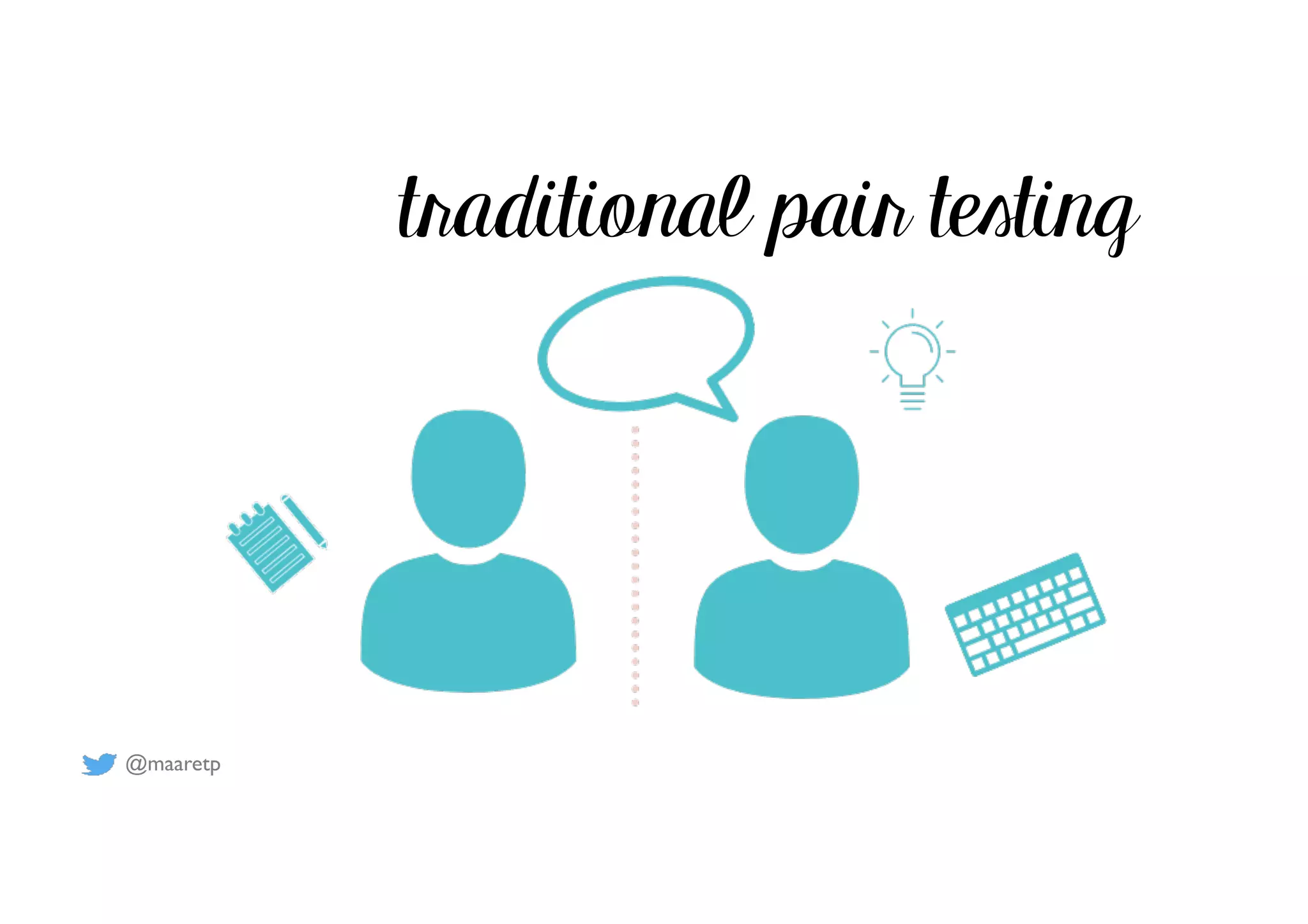 @maaretp
traditional pair testing
 