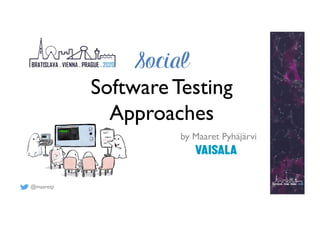 @maaretp
Social
Software Testing
Approaches
by Maaret Pyhäjärvi
 