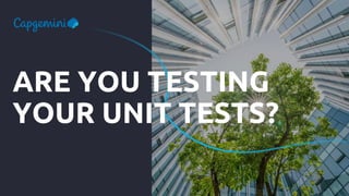 ARE YOU TESTING
YOUR UNIT TESTS?
 