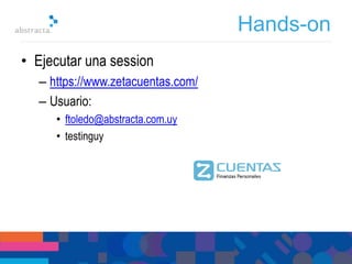 Hands-on
• Ejecutar una session
– https://www.zetacuentas.com/
– Usuario:
• ftoledo@abstracta.com.uy
• testinguy
 