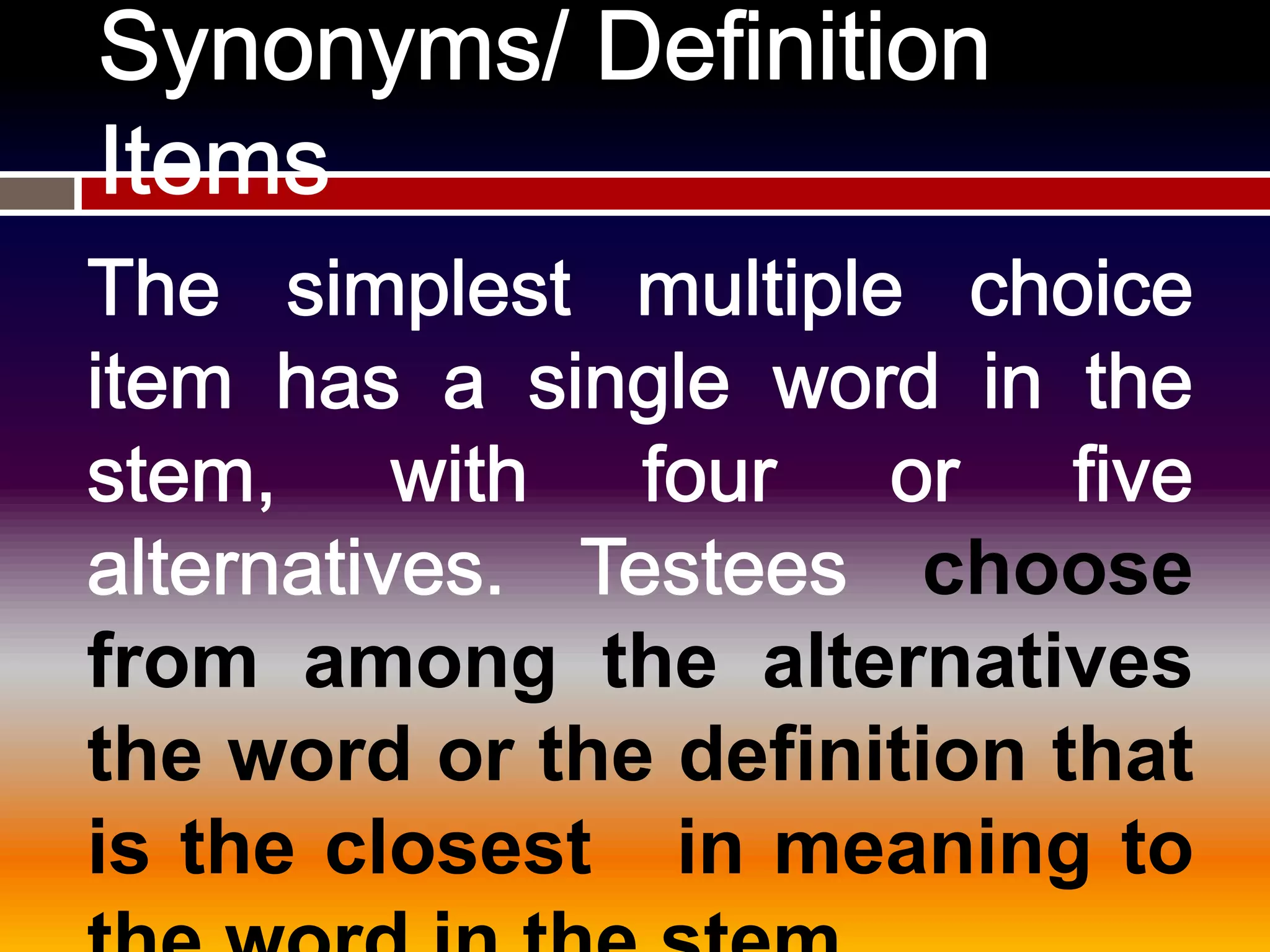 choose
from among the alternatives
the word or the definition that
is the closest in meaning to
 