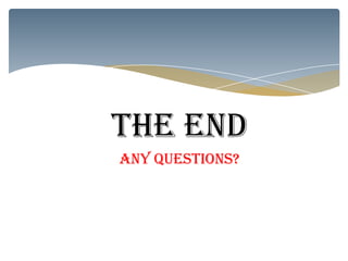 THE END
ANY QUESTIONS?
 
