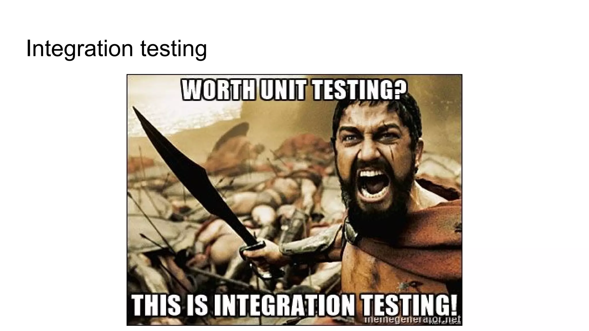 Integration testing
 