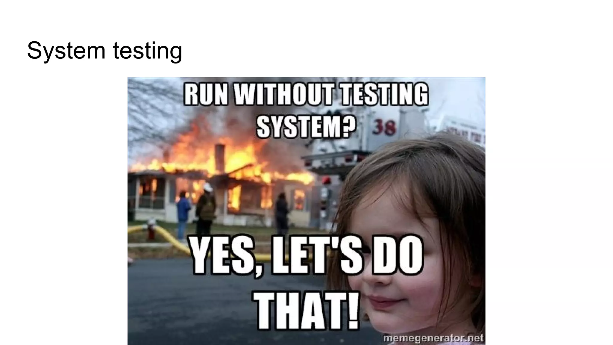 System testing
 