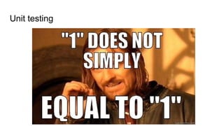 Unit testing
 