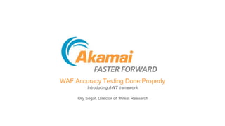 WAF Accuracy Testing Done Properly
Introducing AWT framework
Ory Segal, Director of Threat Research
 