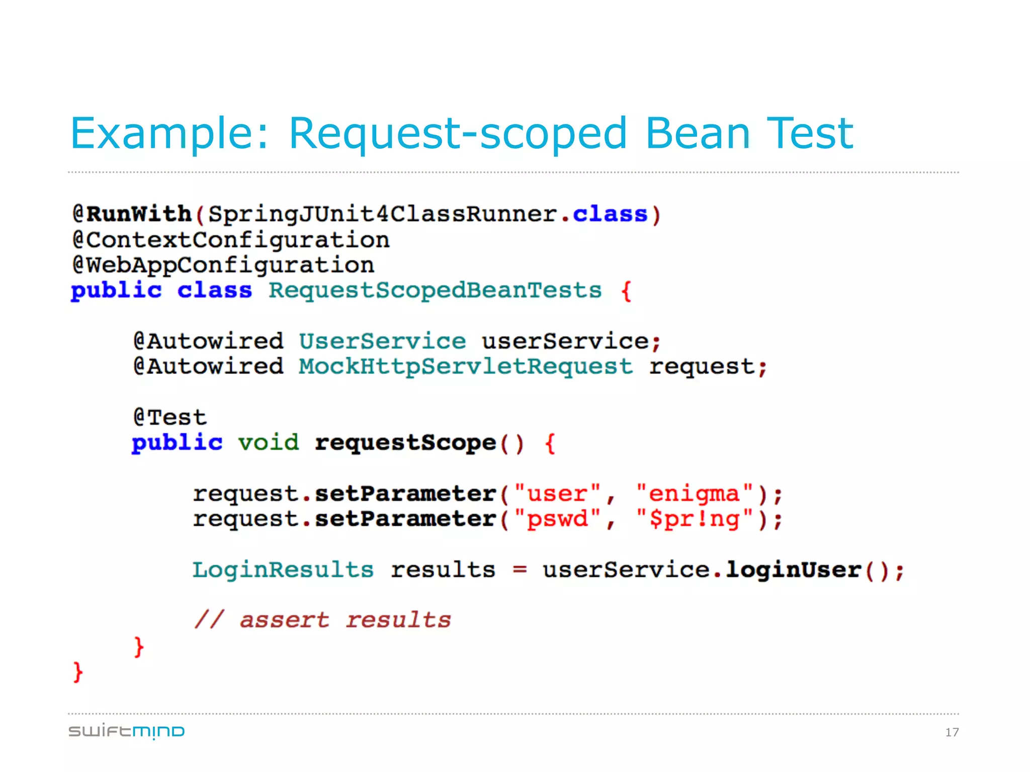 17
Example: Request-scoped Bean Test
 
