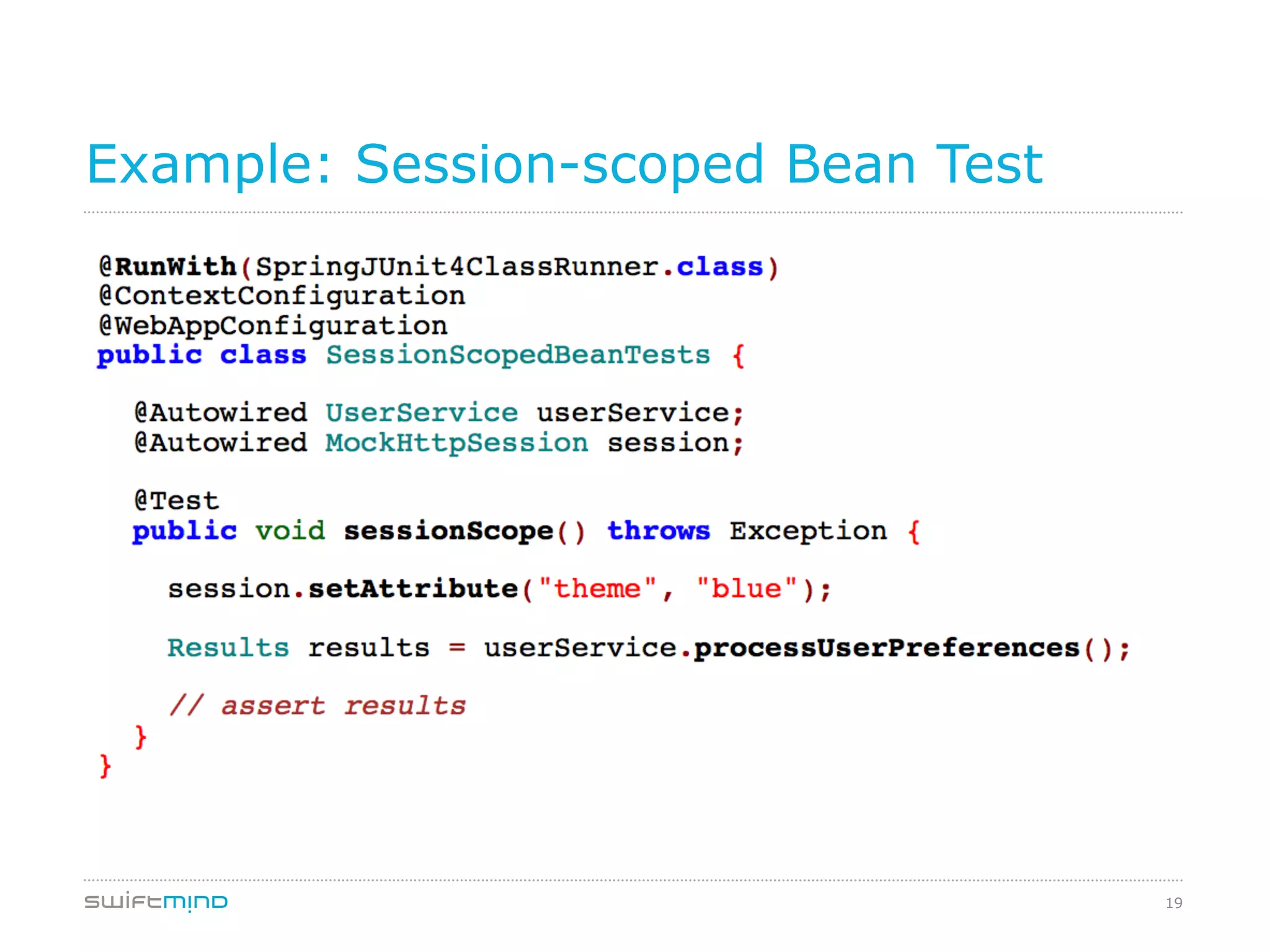 19
Example: Session-scoped Bean Test
 