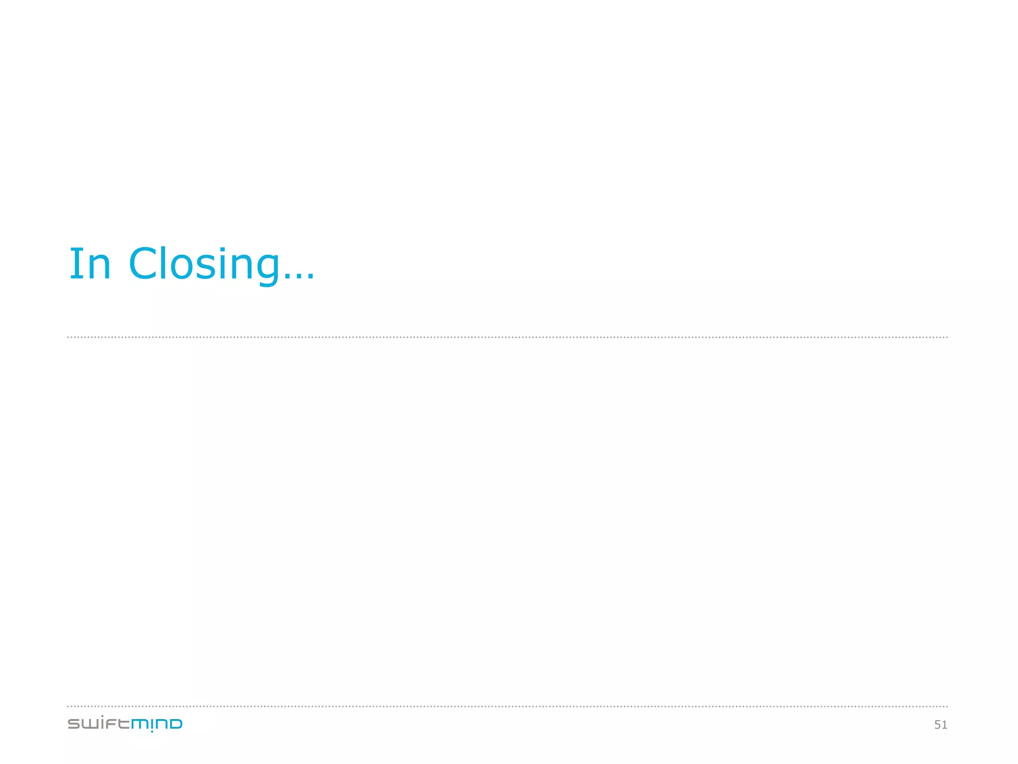 51
In Closing…
 