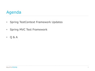 5
Agenda
•  Spring TestContext Framework Updates
•  Spring MVC Test Framework
•  Q & A
 