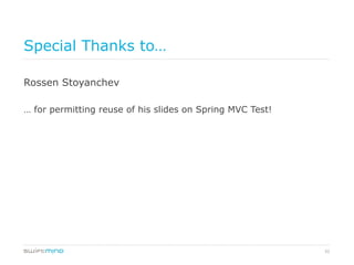 52
Special Thanks to…
Rossen Stoyanchev
… for permitting reuse of his slides on Spring MVC Test!
 
