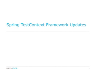 6
Spring TestContext Framework Updates
 