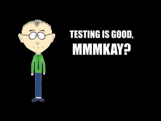 Test Driven Development (TDD)
write tests write code
run tests
DEVELOPER
 