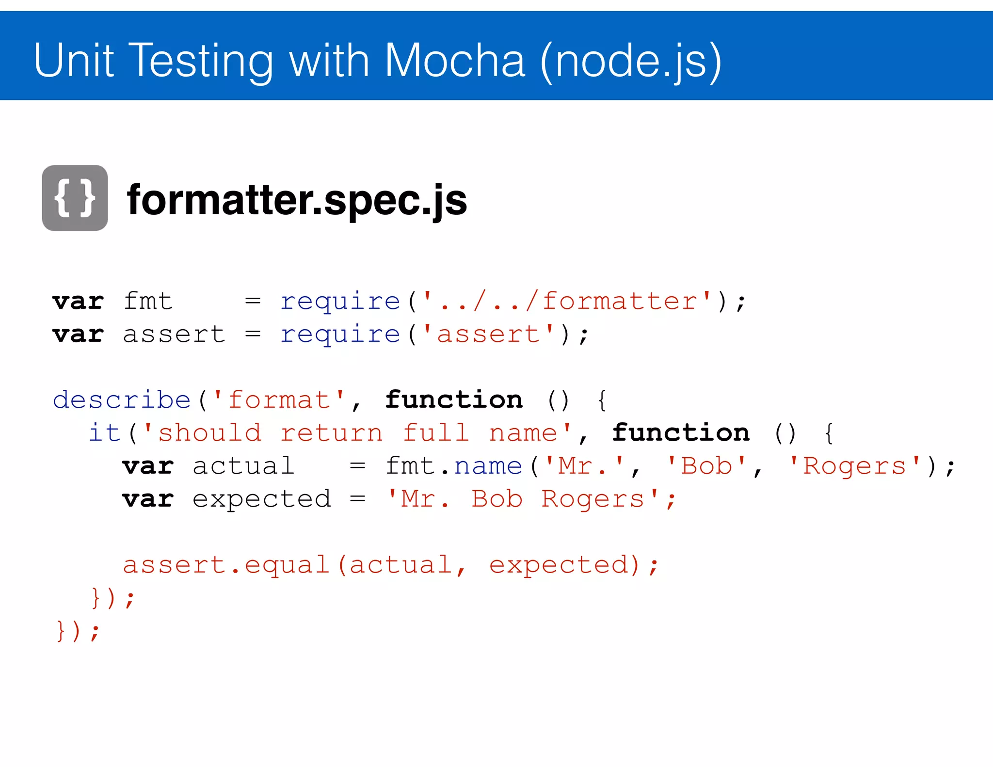 Unit Testing with Mocha (node.js) test_ﬁle.js Node.js test_ﬁle.js code_to_test.js mocha test results 