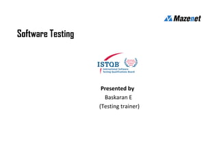 Software Testing
Presented by
Baskaran E
(Testing trainer)
 