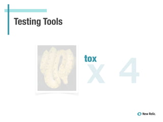 Testing Tools
x 4
tox
 
