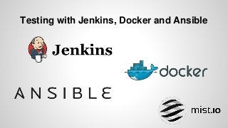 Testing with Jenkins, Docker and Ansible
 