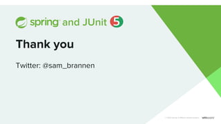 Thank you
Twitter: @sam_brannen
© 2022 Spring. A VMware-backed project.
and JUnit
 