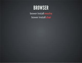 BROWSER 
bower install mocha 
bower install chai 
 
