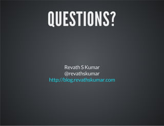 QUESTIONS? 
Revath S Kumar 
@revathskumar 
http://blog.revathskumar.com 
