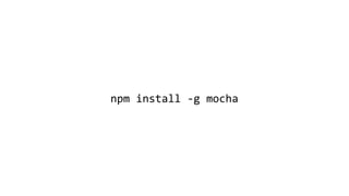 npm install -g mocha
 