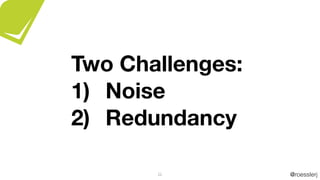 @roesslerj22
Two Challenges:
1) Noise
2) Redundancy
 