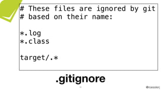 @roesslerj30
# These files are ignored by git
# based on their name:
*.log
*.class
target/.*
.gitignore
 