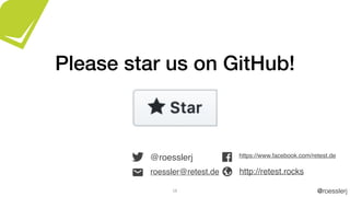 @roesslerj58
roessler@retest.de
https://www.facebook.com/retest.de
http://retest.rocks
@roesslerj
Please star us on GitHub!
 