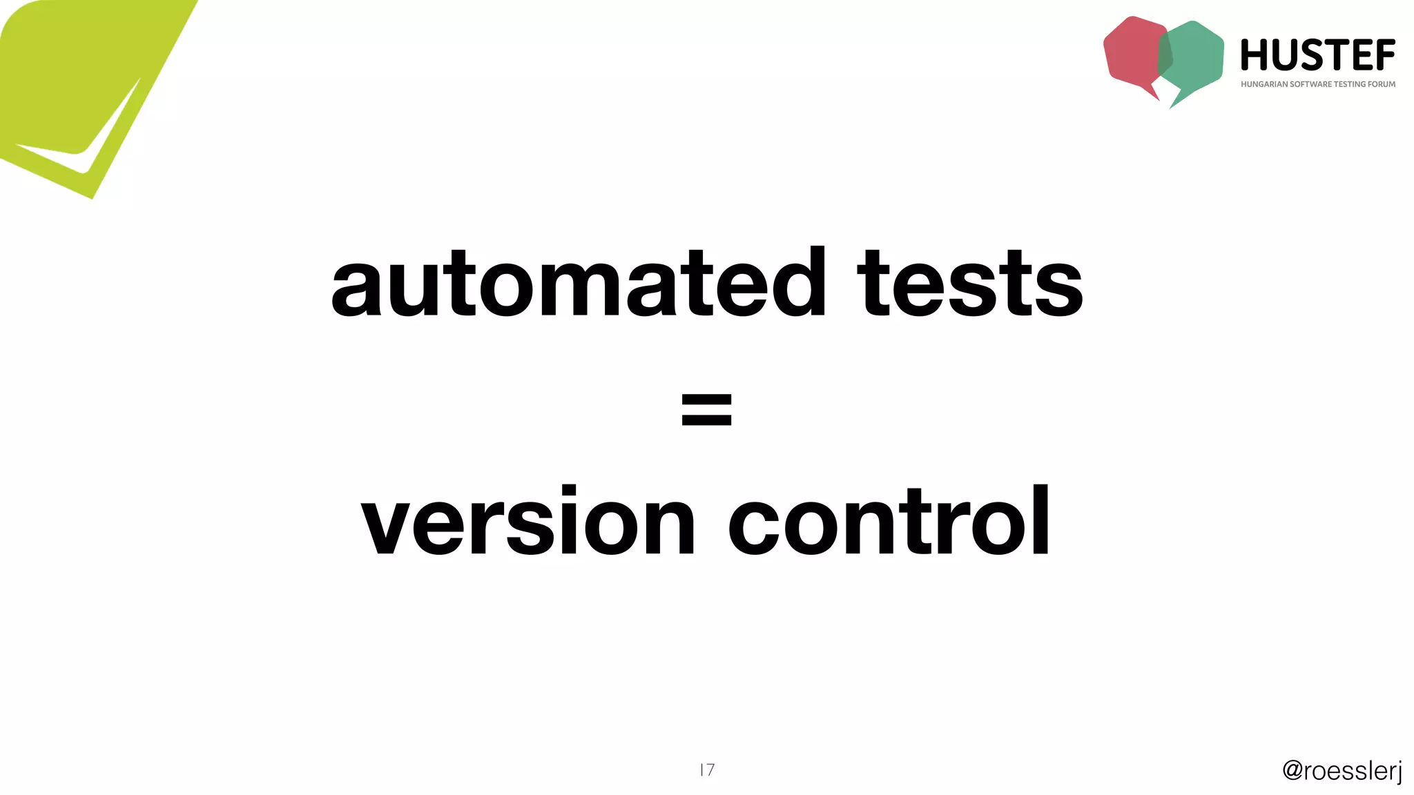 @roesslerj17
automated tests
=
version control
 