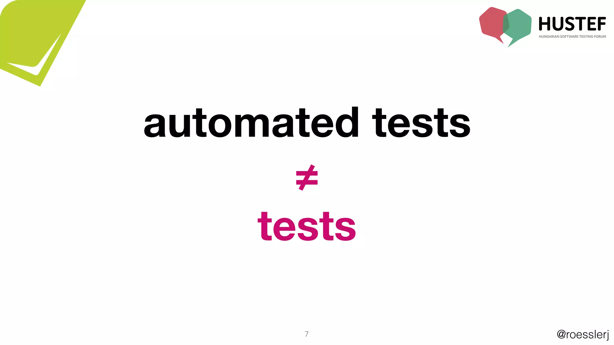 @roesslerj7
automated tests
≠
tests
 