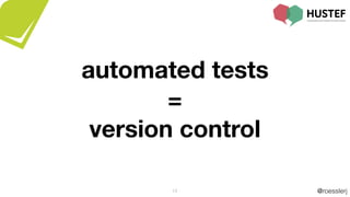 @roesslerj13
automated tests
=
version control
 