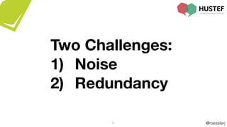 @roesslerj15
Two Challenges:
1) Noise
2) Redundancy
 
