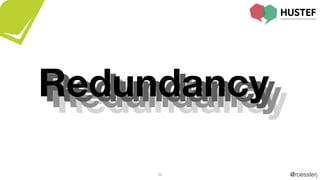 @roesslerj
RedundancyRedundancyRedundancy
32
Redundancy
 