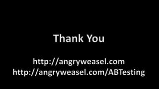 Thank You
http://angryweasel.com
http://angryweasel.com/ABTesting
 