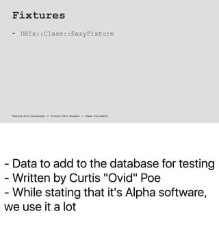 - Data to add to the database for testing
- Written by Curtis "Ovid" Poe
- While stating that it's Alpha software,
we use ...