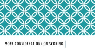MORE CONSIDERATIONS ON SCORING
 