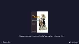 @alexsotob3
https://www.manning.com/books/testing-java-microservices
 
