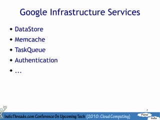 Google Infrastructure Services
   DataStore
   Memcache
   TaskQueue
   Authentication
   ...




                                       7
 