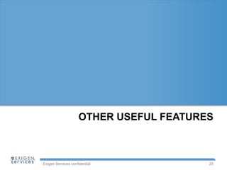 Exigen Services confidential
OTHER USEFUL FEATURES
28
 