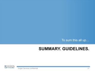 Exigen Services confidential
SUMMARY. GUIDELINES.
To sum this all up…
31
 