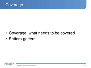 Exigen Services confidential
Coverage
• Coverage: what needs to be covered
• Setters-getters
32
 