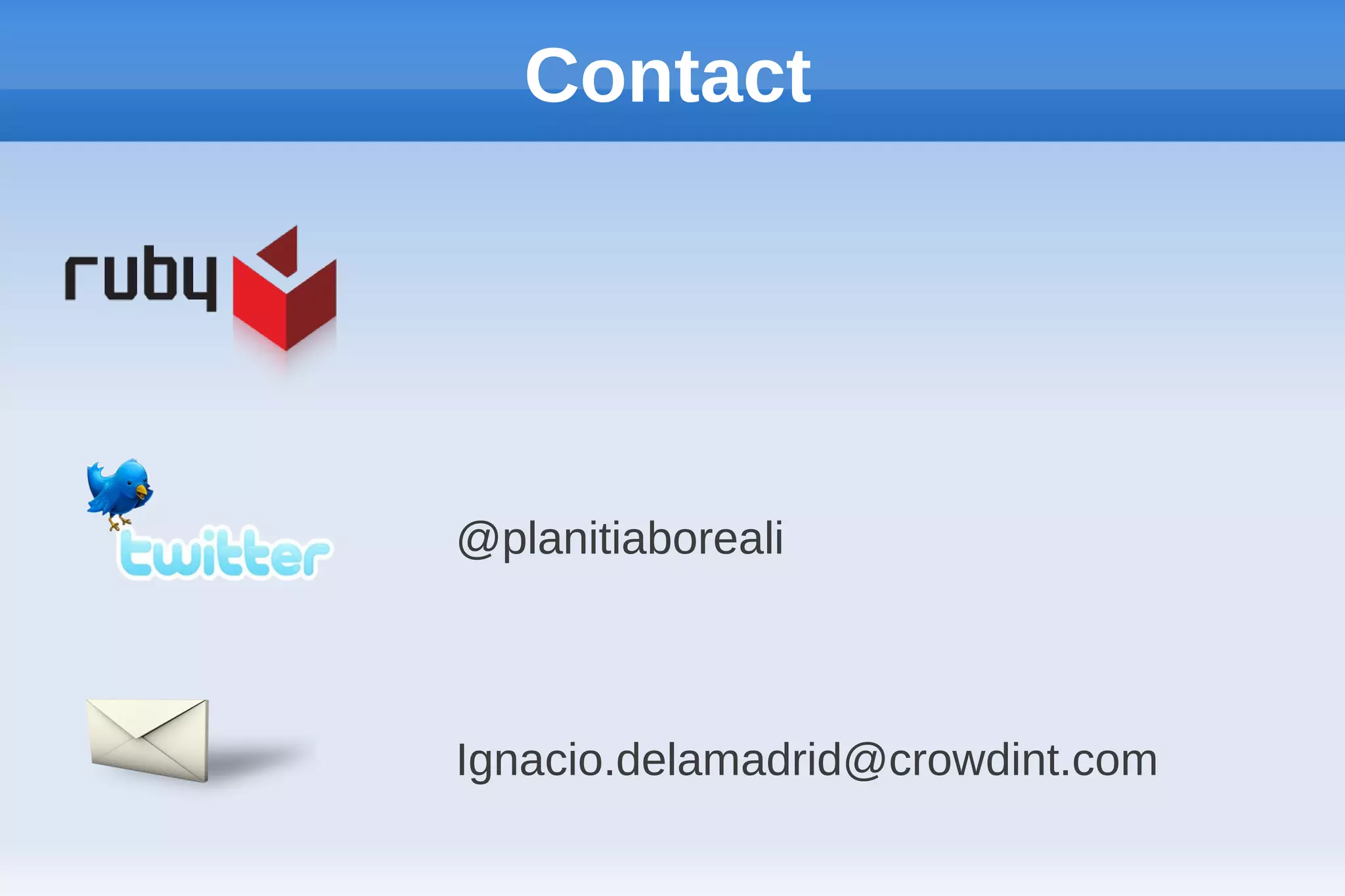 Contact




@planitiaboreali



Ignacio.delamadrid@crowdint.com
 